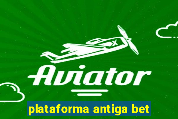 plataforma antiga bet